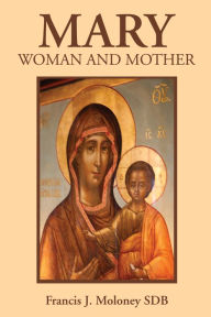 Title: Mary: Woman and Mother, Author: Francis J. Moloney SDB