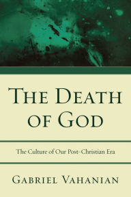 Title: The Death of God: The Culture of Our Post-Christian Era, Author: Gabriel Vahanian