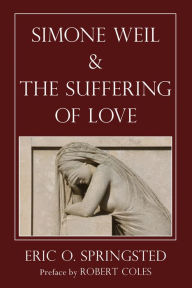 Title: Simone Weil and The Suffering of Love, Author: Eric O. Springsted