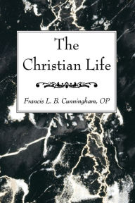 Title: The Christian Life, Author: Francis L. B. Cunningham OP