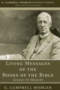Title: Living Messages of the Books of the Bible: Genesis to Malachi, Author: G. Campbell Morgan