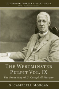 Title: The Westminster Pulpit vol. IX: The Preaching of G. Campbell Morgan, Author: G. Campbell Morgan