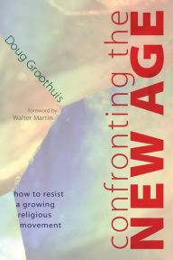 Title: Confronting the New Age: How to Resist a Growing Religious Movement, Author: Doug Groothuis