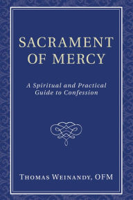 Title: Sacrament of Mercy: A Spiritual and Practical Guide to Confession, Author: Thomas Weinandy OFM