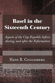 Title: Basel in the Sixteenth Century, Author: Hans Rudolph Guggisberg