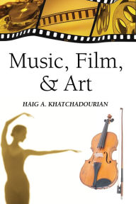 Title: Music, Film, and Art, Author: Haig A. Khatchadourian