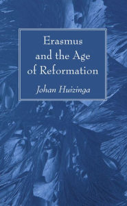 Title: Erasmus and the Age of Reformation, Author: Johan Huizinga