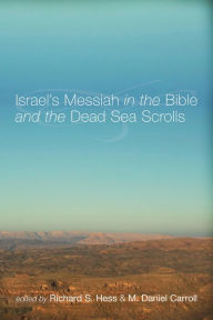 Title: Israel's Messiah in the Bible and the Dead Sea Scrolls, Author: Richard S. Hess