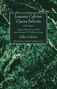 Title: Joannis Calvini Opera Selecta, vol. II: Tractus Theologicos minores ab anno 1542 usque ad annum 1564 editos continens, Author: John Calvin