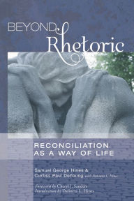 Title: Beyond Rhetoric: Reconciliation as a Way of Life, Author: Samuel George Hines