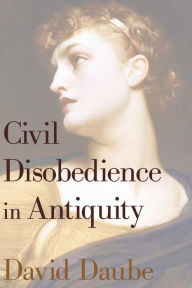 Title: Civil Disobedience in Antiquity, Author: David Daube