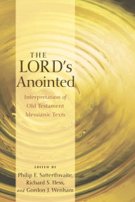 Title: The Lord's Anointed: Interpretation of Old Testament Messianic Texts, Author: Philip E. Satterthwaite