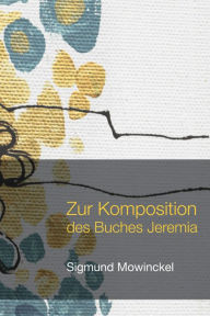 Title: Zur Komposition des Buches Jeremia, Author: Sigmund Mowinckel