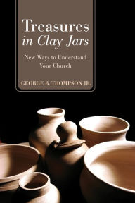 Title: Treasures in Clay Jars: New Ways to Understand Your Church, Author: George B. Thompson Jr.