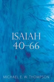 Title: Isaiah 40-66, Author: Michael E. W. Thompson