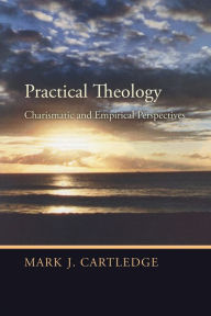 Title: Practical Theology: Charismatic and Empirical Perspectives, Author: Mark J. Cartledge