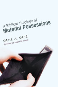 Title: A Biblical Theology of Material Possessions, Author: Gene A. Getz