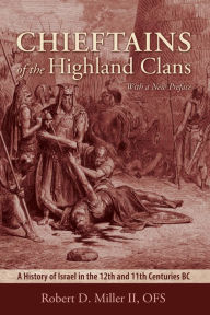 Title: Chieftains of the Highland Clans: A History of Israel in the 12th and 11th Centuries BC, Author: Robert D. Miller II