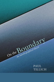 Title: On the Boundary: An Autobiographical Sketch, Author: Paul Tillich