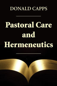 Title: Pastoral Care and Hermeneutics, Author: Donald Capps