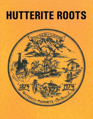 Title: Hutterite Roots, Author: Arnold Hofer