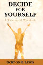 Decide for Yourself: A Theological Workbook