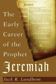 Title: The Early Career of the Prophet Jeremiah, Author: Jack R. Lundbom