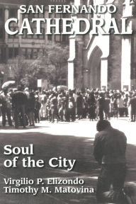 Title: San Fernando Cathedral: Soul of the City, Author: Virgilio Elizondo