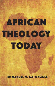 Title: African Theology Today, Author: Emmanuel M. Katongole