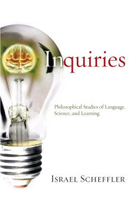 Title: Inquiries: Philosophical Studies of Language, Science, and Learning, Author: Israel Scheffler