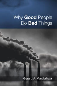 Title: Why Good People Do Bad Things, Author: Gerard Vanderhaar