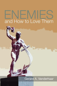 Title: Enemies and How to Love Them, Author: Gerard Vanderhaar