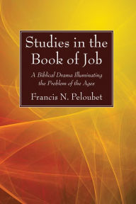 Title: Studies in the Book of Job: A Biblical Drama Illuminating the Problem of the Ages, Author: Francis N. Peloubet