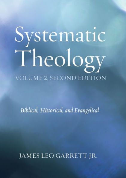 Systematic Theology, Volume 2, Second Edition: Biblical, Historical, and Evangelical