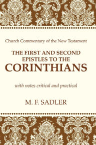 Title: The First and Second Epistle to the Corinthians: With Notes Critical and Practical, Author: M. F. Sadler