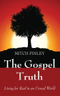 The Gospel Truth: Living for Real in an Unreal World