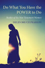 Do What You Have the POWER to Do: Studies of Six New Testament Women