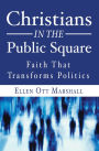 Christians in the Public Square: Faith That Transforms Politics