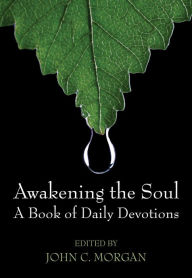 Title: Awakening the Soul: A Book of Daily Devotions, Author: John C. Morgan