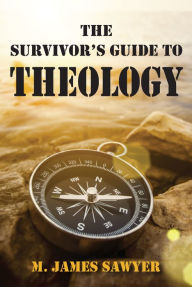 Title: The Survivor's Guide to Theology, Author: M. James Sawyer