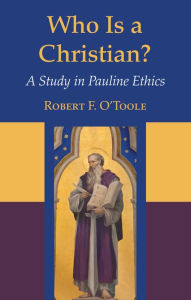Title: Who Is a Christian?: A Study in Pauline Ethics, Author: Robert F. O'Toole S. J.