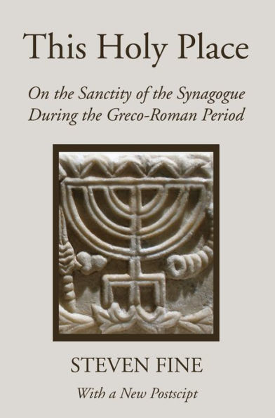 This Holy Place: On the Sanctity of the Synagogue During the Greco-Roman Period