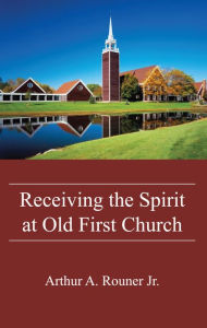 Title: Receiving the Spirit at Old First Church, Author: Arthur A. Rouner Jr.