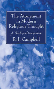 Title: The Atonement in Modern Religious Thought: A Theological Symposium, Author: R. J. Campbell