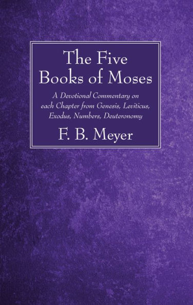 The Five Books of Moses: A Devotional Commentary on each Chapter from Genesis, Leviticus, Exodus, Numbers, Deuteronomy