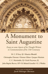 Title: A Monument to Saint Augustine: Essays on Some Aspects of His Thought Written in Commemoration of His 15th Centenary, Author: Martin Cyril D'Arcy