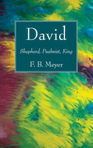 Title: David: Shepherd, Psalmist, King, Author: F.B. Meyer