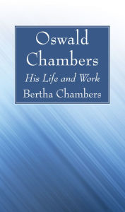 Title: Oswald Chambers: His Life and Work, Author: Bertha Chambers