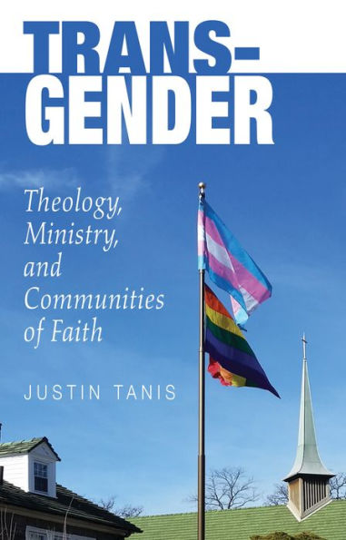 Trans-Gender: Theology, Ministry, and Communities of Faith