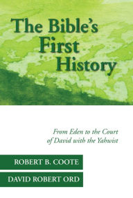 Title: The Bible's First History: From Eden to the Court of David with the Yahwist, Author: Robert B. Coote